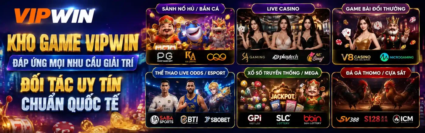 Kho game VIPWIN đa sảnh - Đối tác quốc tế uy tín