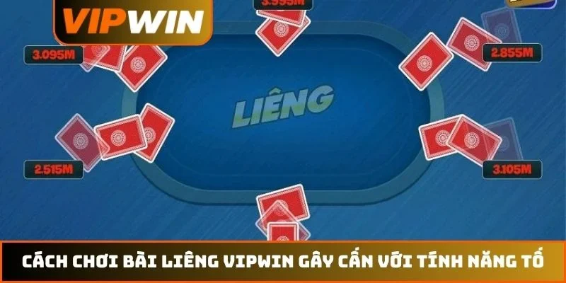 Cách Chơi Bài Liêng VIPWIN – Nghệ Thuật Tố Hiệu Quả 2026 1 Cách chơi bài Liêng VIPWIN gây cấn với tính năng tố