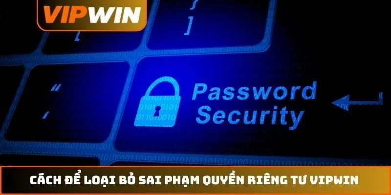 Cách để loại bỏ sai phạm quyền riêng tư VIPWIN