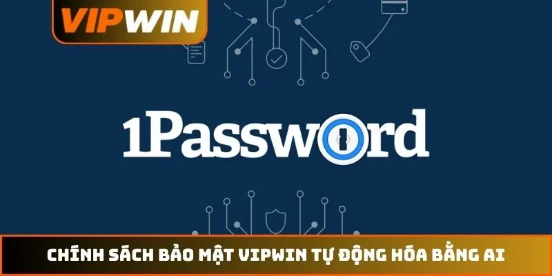 Chính sách bảo mật VIPWIN 1 Chính sách bảo mật VIPWIN tự động hóa bằng AI