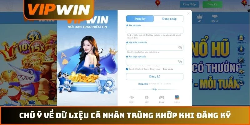 Nạp Tiền VIPWIN – Hướng Dẫn Thực Hiện An Toàn Nhất Năm 2026 3 Chú ý về dữ liệu cá nhân trùng khớp khi đăng ký