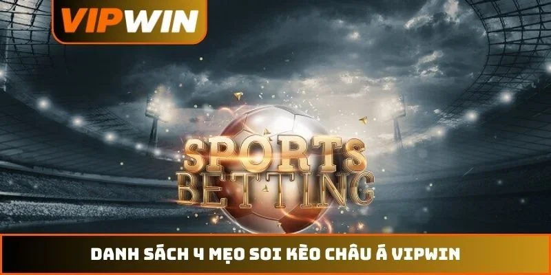Danh sách 4 mẹo soi kèo châu Á VIPWIN
