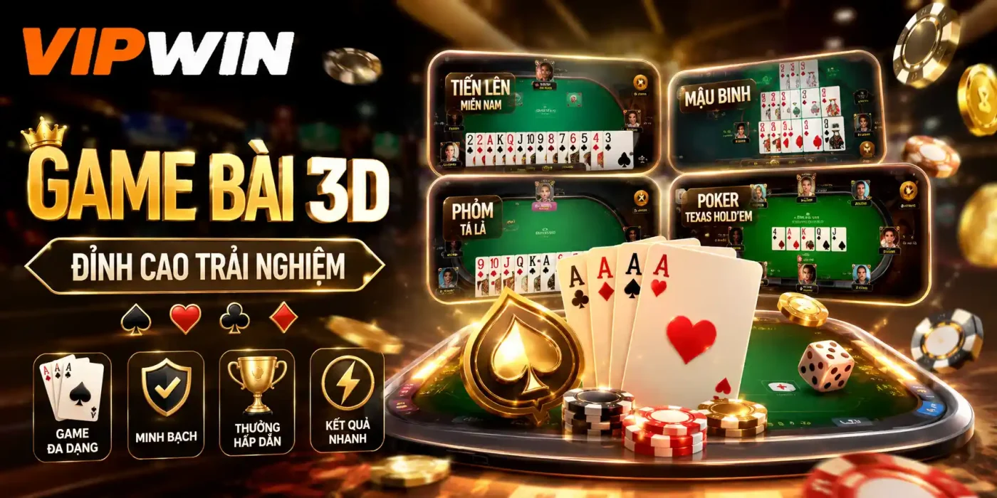 Game bài 3D VIPWIN – Sảnh đổi thưởng dân gian & quốc tế đẳng cấp