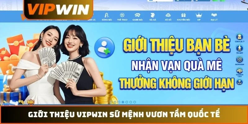 Giới thiệu VIPWIN 1 Giới thiệu VIPWIN sứ mệnh vươn tầm quốc tế