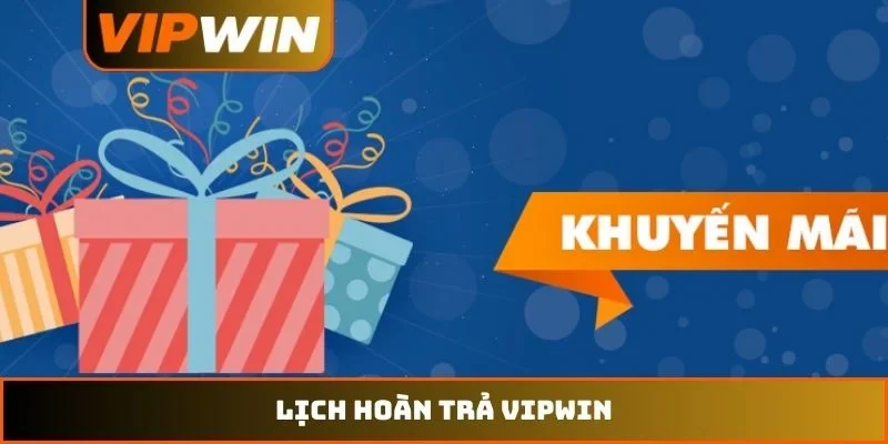 Lịch hoàn trả VIPWIN