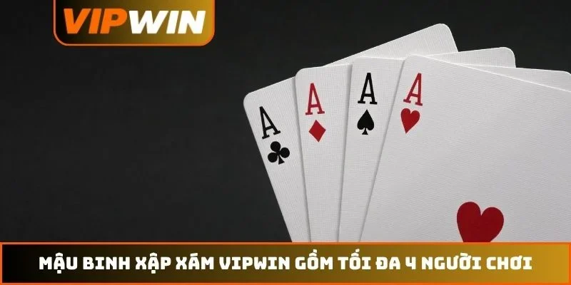 Mậu binh xập xám VIPWIN gồm tối đa 4 người chơi