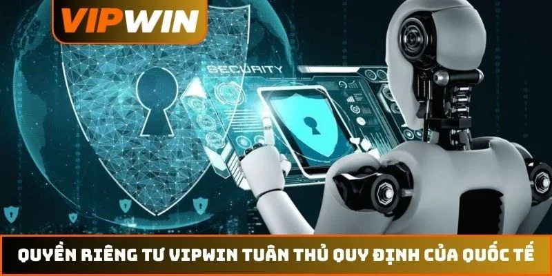 Quyền riêng tư VIPWIN tuân thủ quy định của quốc tế