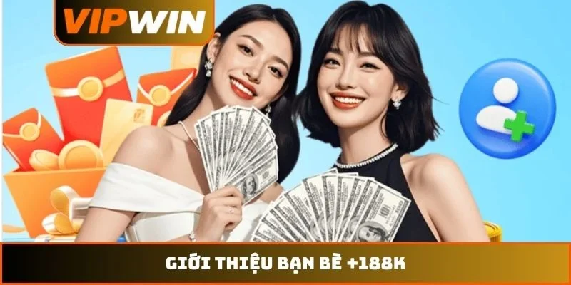 giới thiệu bạn bè +188k