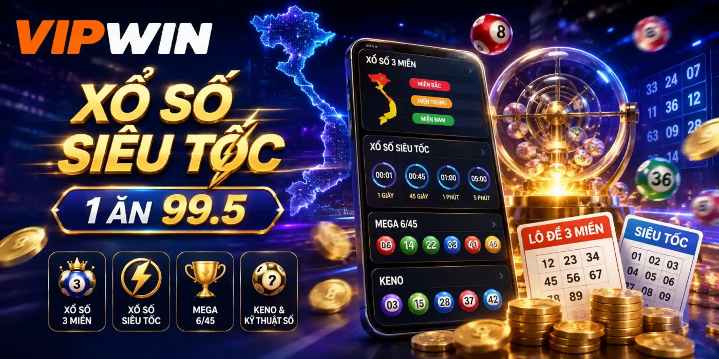 Xổ số VIPWIN – Lô đề 3 miền & siêu tốc 1 ăn 99.5 uy tín
