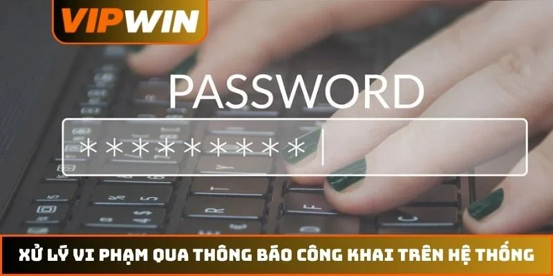 Chính sách bảo mật VIPWIN 4 Xử lý vi phạm qua thông báo công khai trên hệ thống